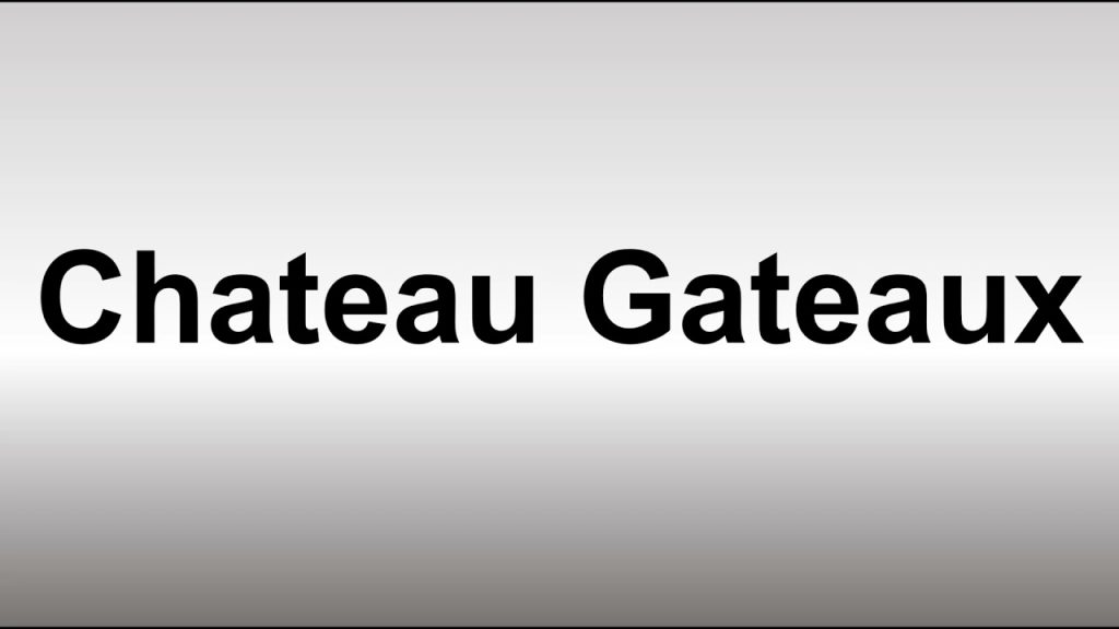 How To Pronounce "Château Gâteaux"