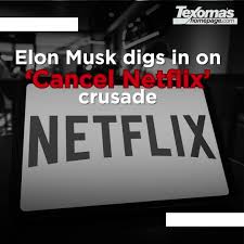 Elon Musk digs in on ‘Cancel Netflix’ crusade Elon Musk digs in on ‘Cancel Netflix’ crusade