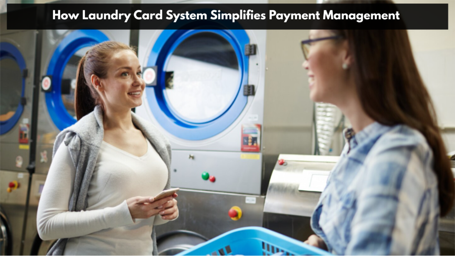 How Laundry Card System Simplifies Payment Management How Laundry Card System Simplifies Payment Management
