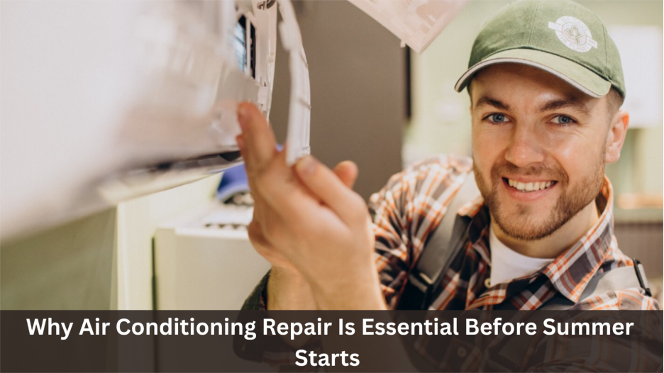 Why Air Conditioning Repair Is Essential Before Summer Starts Why Air Conditioning Repair Is Essential Before Summer Starts