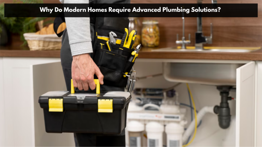 Why Do Modern Homes Require Advanced Plumbing Solutions? Why Do Modern Homes Require Advanced Plumbing Solutions?
