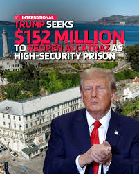 Trump seeks $152m to reopen notorious Alcatraz prison